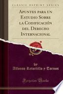 libro Apuntes Para Un Estudio Sobre La Codificación Del Derecho Internacional (classic Reprint)